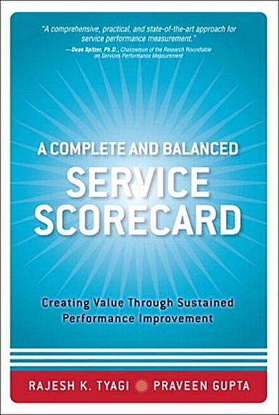 A Complete and Balanced Service Scorecard: Creating Value Through Sustained Performance Improvement (Paperback)