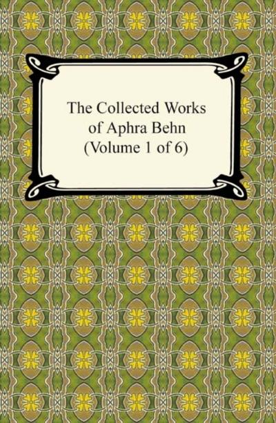 The Collected Works of Aphra Behn (Volume 1 of 6)