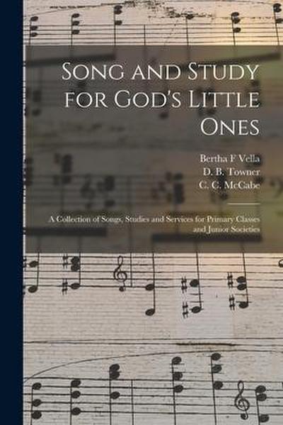 Song and Study for God’s Little Ones: a Collection of Songs, Studies and Services for Primary Classes and Junior Societies