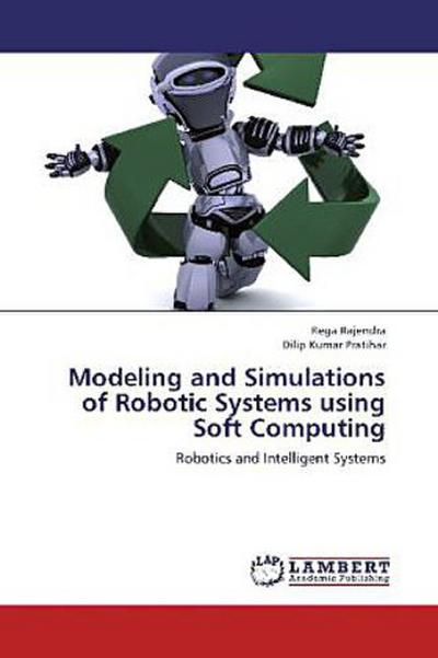 Modeling and Simulations of Robotic Systems using Soft Computing