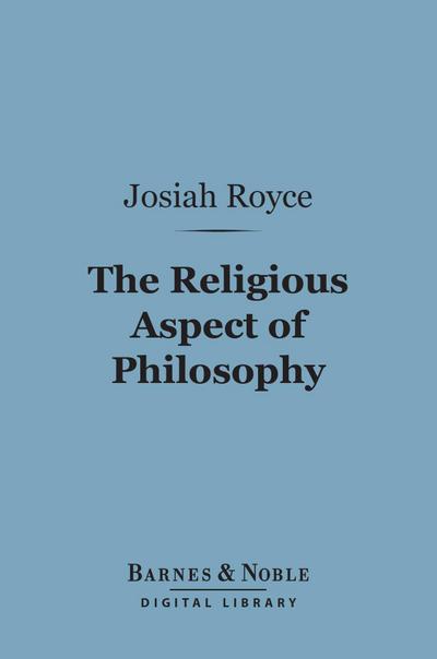 The Religious Aspect of Philosophy (Barnes & Noble Digital Library)