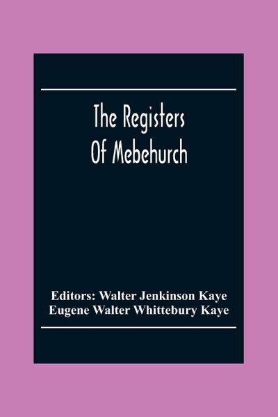 The Registers Of Mebehurch In The Cobnship Of Culcheth In The County Of Lancaster Christenings, Weddings And Burials 1599-1812