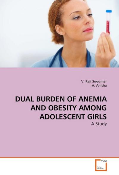 DUAL BURDEN OF ANEMIA AND OBESITY AMONG ADOLESCENT GIRLS