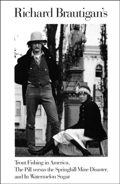 Richard Brautigan’s Trout Fishing in America, The Pill versus the Springhill Mine Disaster, and In Watermelon Sugar