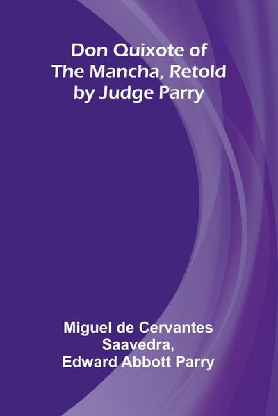 Don Quixote of the Mancha, Retold by Judge Parry