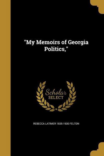 MY MEMOIRS OF GEORGIA POLITICS
