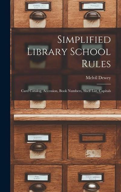 Simplified Library School Rules; Card Catalog, Accession, Book Numbers, Shelf List, Capitals