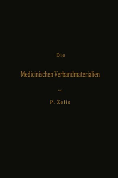 Die Medicinischen Verbandmaterialien mit besonderer Berücksichtigung ihrer Gewinnung, Fabrikation, Untersuchung und Werthbestimmung sowie ihrer Aufbewahrung und Verpackung