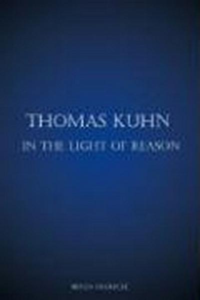 Thomas Kuhn in the Light of Reason
