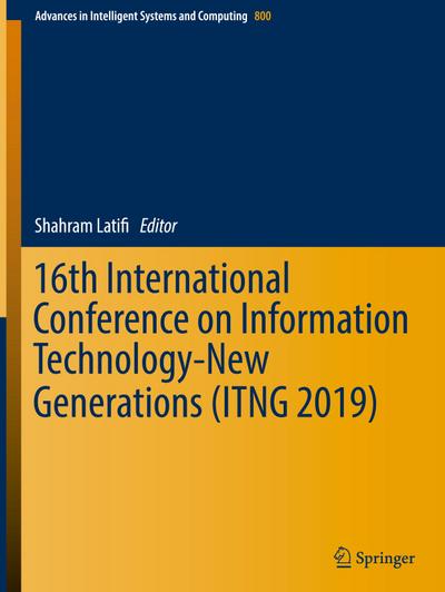 16th International Conference on Information Technology-New Generations (ITNG 2019)