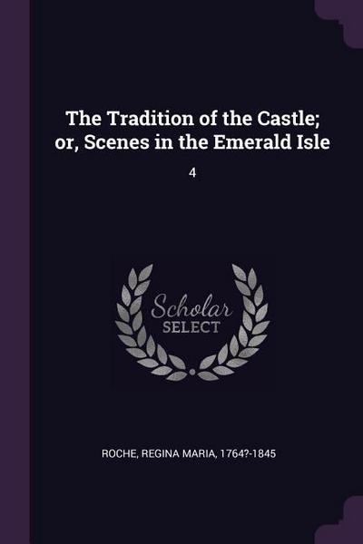 The Tradition of the Castle; or, Scenes in the Emerald Isle