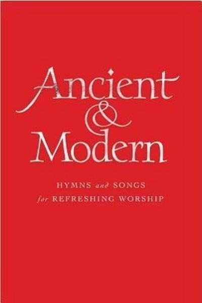 Ancient and Modern Full Music Edition: Hymns and Songs for Refreshing Worship