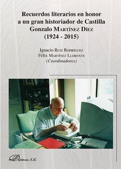 Recuerdos literarios en honor a un gran historiador de Castilla : Gonzalo Martínez Díez, 1924-2015