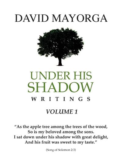 Under His Shadow Writings Volume 1