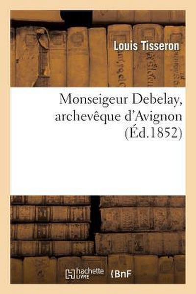 Monseigeur Debelay, Archevêque d’Avignon