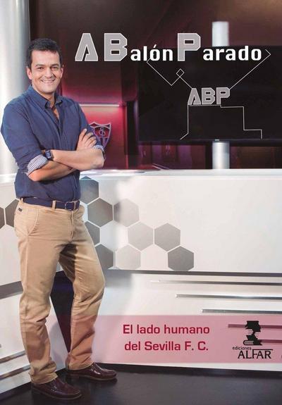 A balón parado : el lado humano del Sevilla F.C.