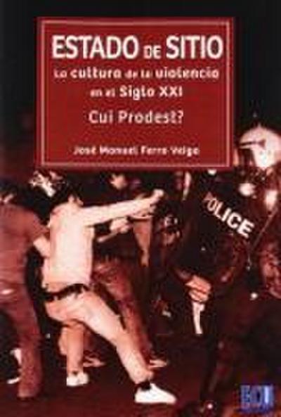 Estado de sitio : la cultura de la violencia en el siglo XXI. ¿Cui prodest?