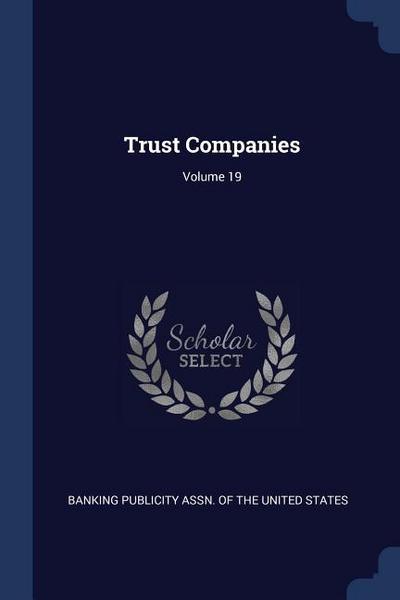 Trust Companies; Volume 19