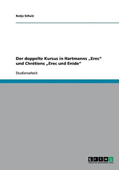 Der doppelte Kursus in Hartmanns "Erec" und Chrétiens "Erec und Enide"