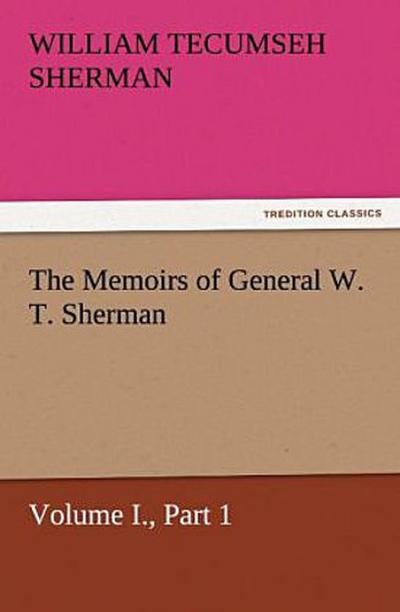 The Memoirs of General W. T. Sherman, Volume I., Part 1