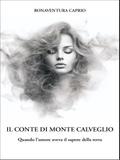 Il conte di Monte Calveglio. Quando l’amore aveva il sapore della terra.