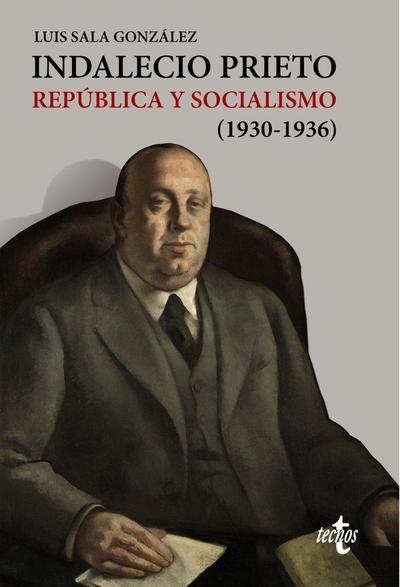 Indalecio Prieto : República y socialismo, 1930-1936