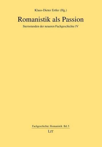 Romanistik als Passion: Sternstunden der neueren Fachgeschichte IV