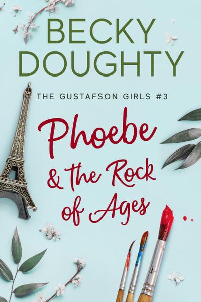Phoebe & the Rock of Ages (The Gustafson Girls, #3)