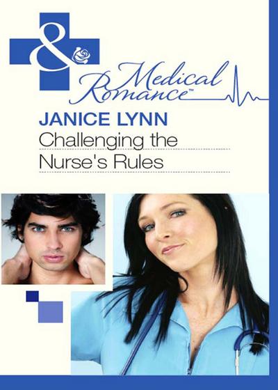 Challenging The Nurse’s Rules (Mills & Boon Medical)