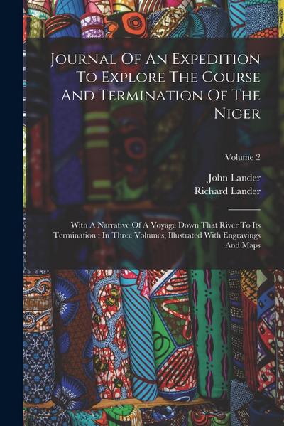 Journal Of An Expedition To Explore The Course And Termination Of The Niger: With A Narrative Of A Voyage Down That River To Its Termination: In Three