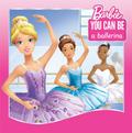 You Can Be a Ballerina (Barbie: You Can Be Series)