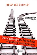 Fearful Symmetry - the Fall and Rise of Canada’s Founding Values