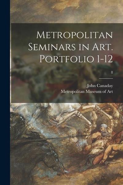 Metropolitan Seminars in Art. Portfolio 1-12; 8
