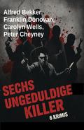 Sechs ungeduldiger Killer: 6 Krimis