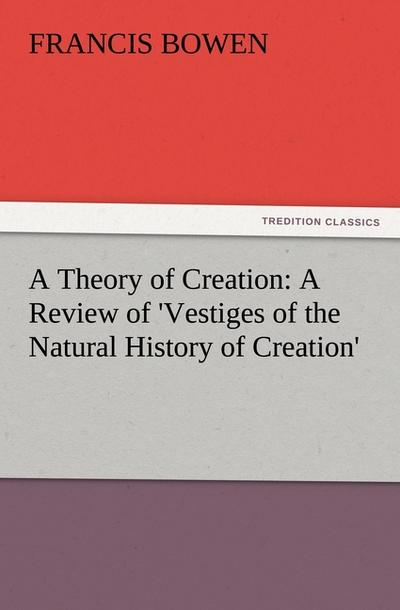A Theory of Creation: A Review of ’Vestiges of the Natural History of Creation’