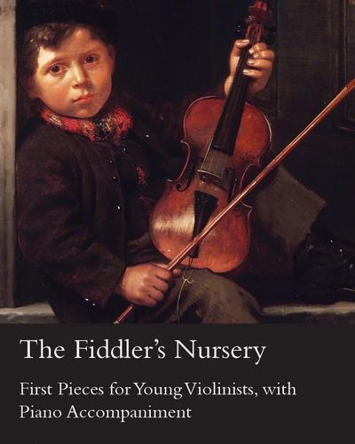 The Fiddler’s Nursery - First Pieces for Young Violinists, with Piano Accompaniment