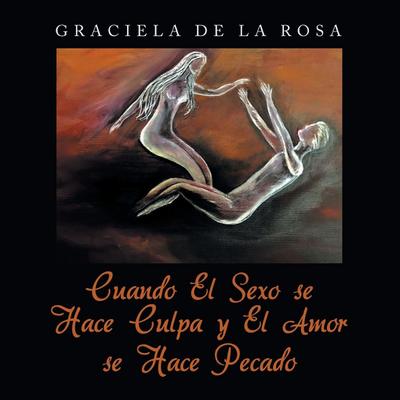 Cuando El Sexo se Hace Culpa y El Amor se Hace Pecado