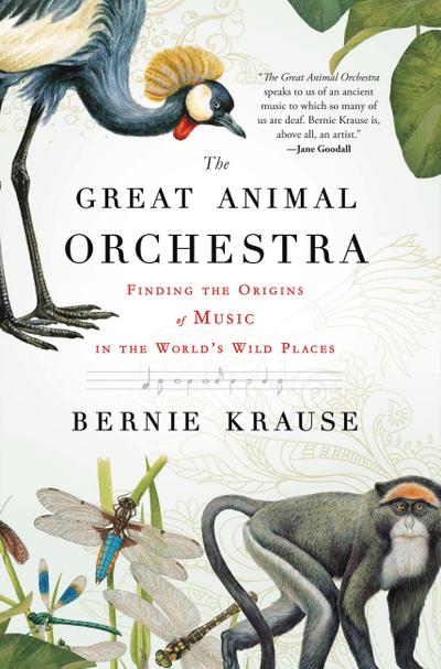 The Great Animal Orchestra: Finding the Origins of Music in the World’s Wild Places