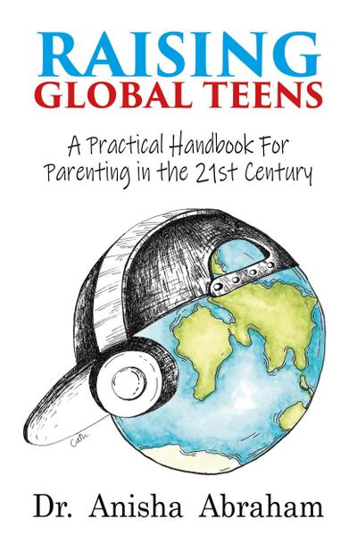 Raising Global Teens: A Practical Handbook for Parenting in the 21st Century