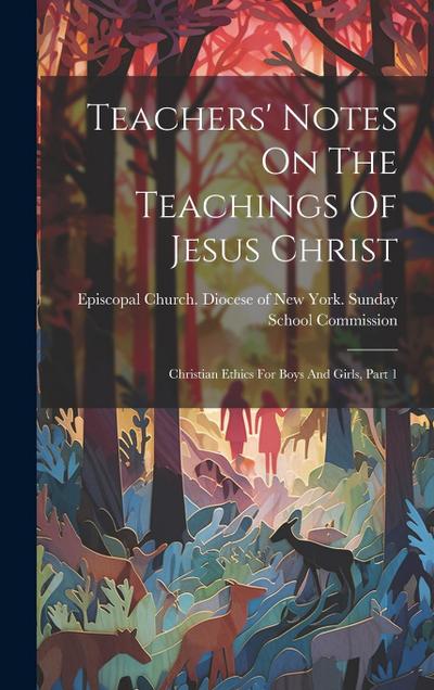 Teachers’ Notes On The Teachings Of Jesus Christ: Christian Ethics For Boys And Girls, Part 1
