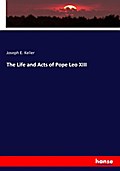 The Life and Acts of Pope Leo XIII