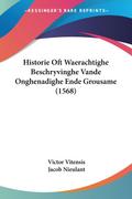 Historie Oft Waerachtighe Beschryvinghe Vande Onghenadighe Ende Grousame (1568)