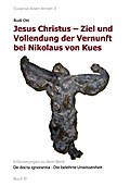 Jesus Christus - Ziel und Vollendung der Vernunft bei Nikolaus von Kues - Rudi Ott