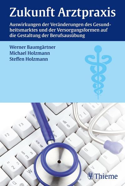 Zukunft Arztpraxis: Auswirkungen der Veränderungen des Gesundheitsmarktes und der Versorgungsformen