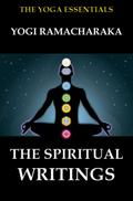 The Spiritual Writings of Yogi Ramacharaka