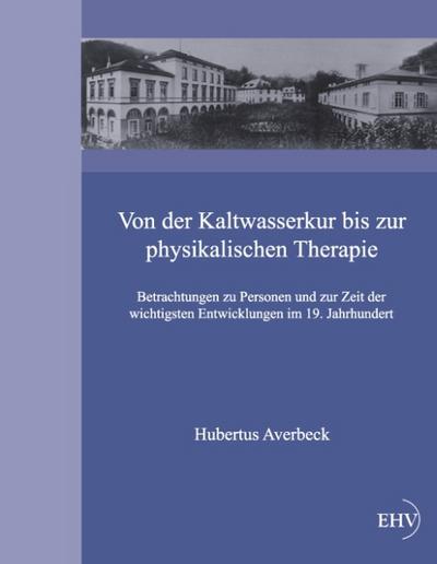 Von der Kaltwasserkur bis zur physikalischen Therapie - Hubertus Averbeck