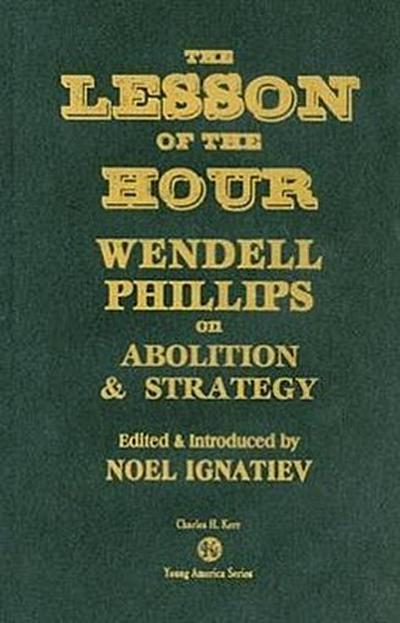 The Lesson of the Hour: Wendell Phillips on Abolition & Strategy