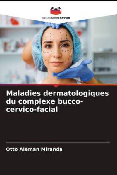 Maladies dermatologiques du complexe bucco-cervico-facial