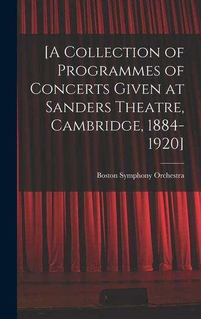 [A Collection of Programmes of Concerts Given at Sanders Theatre, Cambridge, 1884-1920]