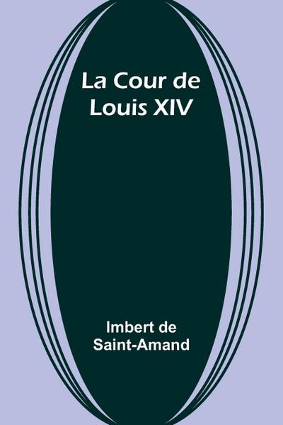 La Cour de Louis XIV
